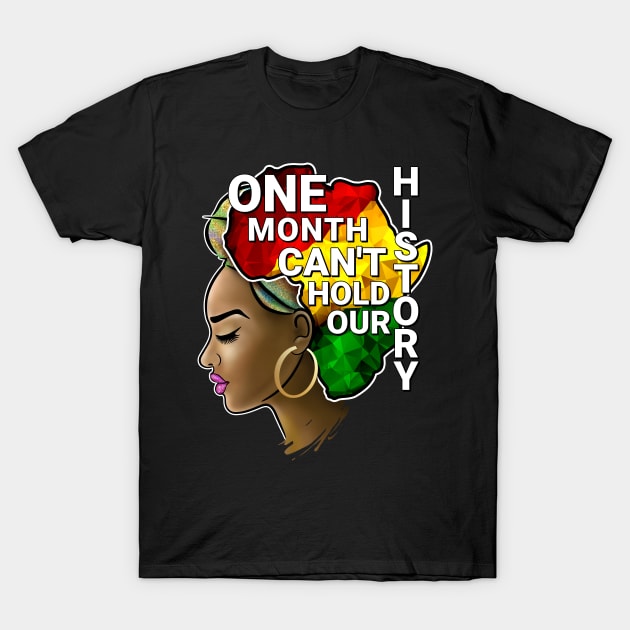 One Month Can't Hold Our History, Black history, Black woman T-Shirt by UrbanLifeApparel